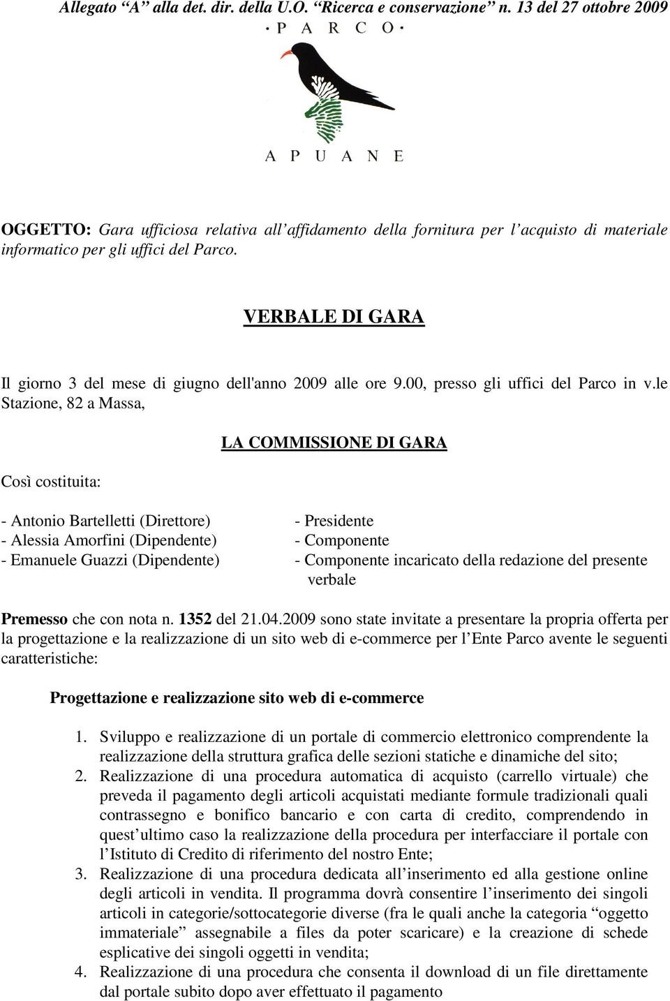 VERBALE DI GARA Il giorno 3 del mese di giugno dell'anno 2009 alle ore 9.00, presso gli uffici del Parco in v.