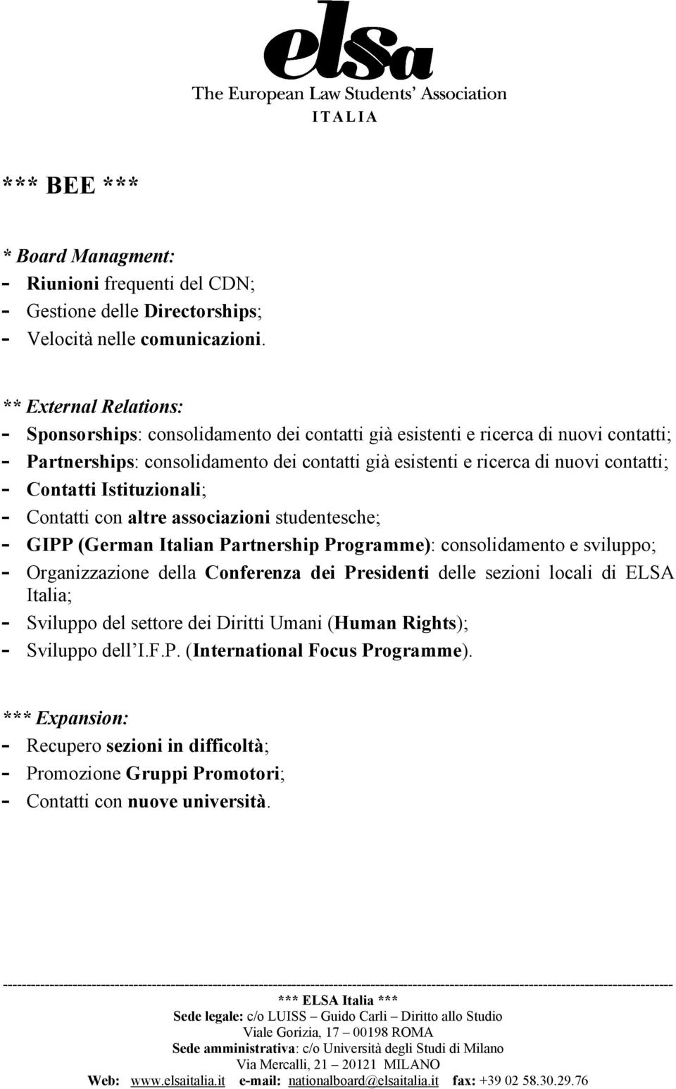 contatti; - Contatti Istituzionali; - Contatti con altre associazioni studentesche; - GIPP (German Italian Partnership Programme): consolidamento e sviluppo; - Organizzazione della Conferenza dei