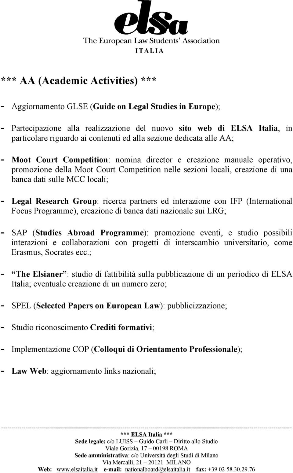 sulle MCC locali; - Legal Research Group: ricerca partners ed interazione con IFP (International Focus Programme), creazione di banca dati nazionale sui LRG; - SAP (Studies Abroad Programme):