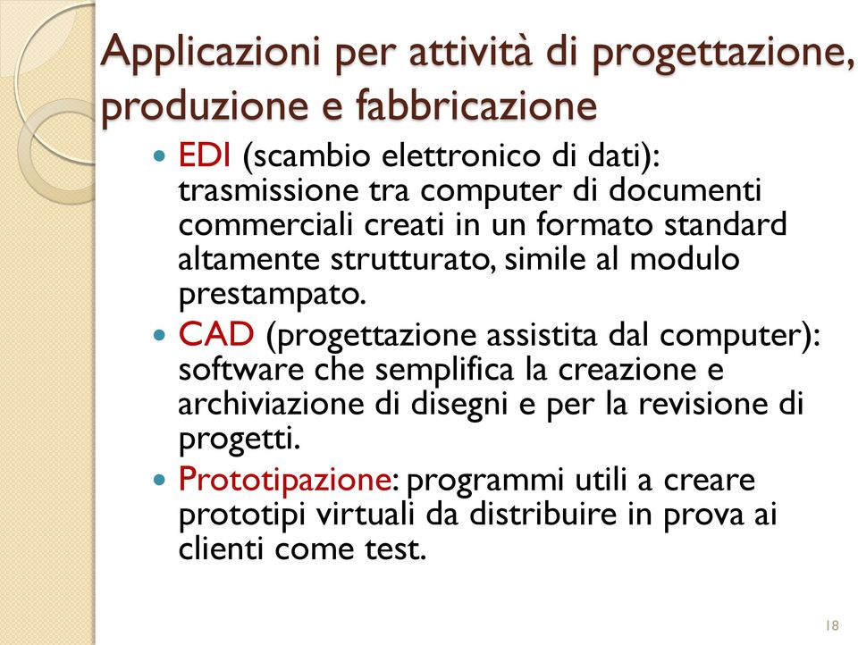 CAD (progettazione assistita dal computer): software che semplifica la creazione e archiviazione di disegni e per la