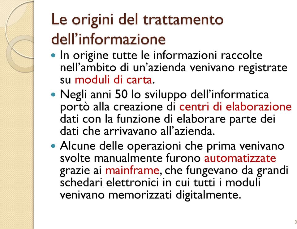 Negli anni 50 lo sviluppo dell informatica portò alla creazione di centri di elaborazione dati con la funzione di elaborare parte