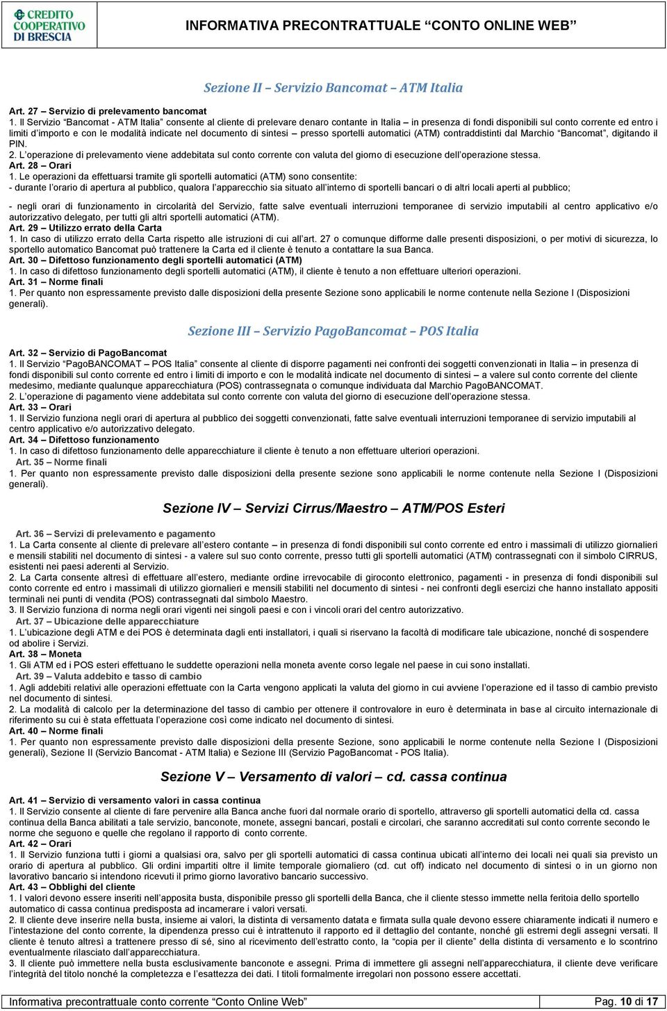 nel documento di sintesi presso sportelli automatici (ATM) contraddistinti dal Marchio Bancomat, digitando il PIN. 2.