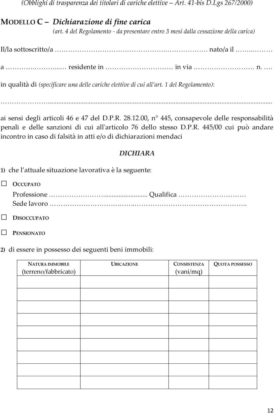 . in qualità di (specificare una delle cariche elettive di cui all art. 1 del Regolamento):... ai sensi degli articoli 46 e 47 del D.P.R. 28.12.