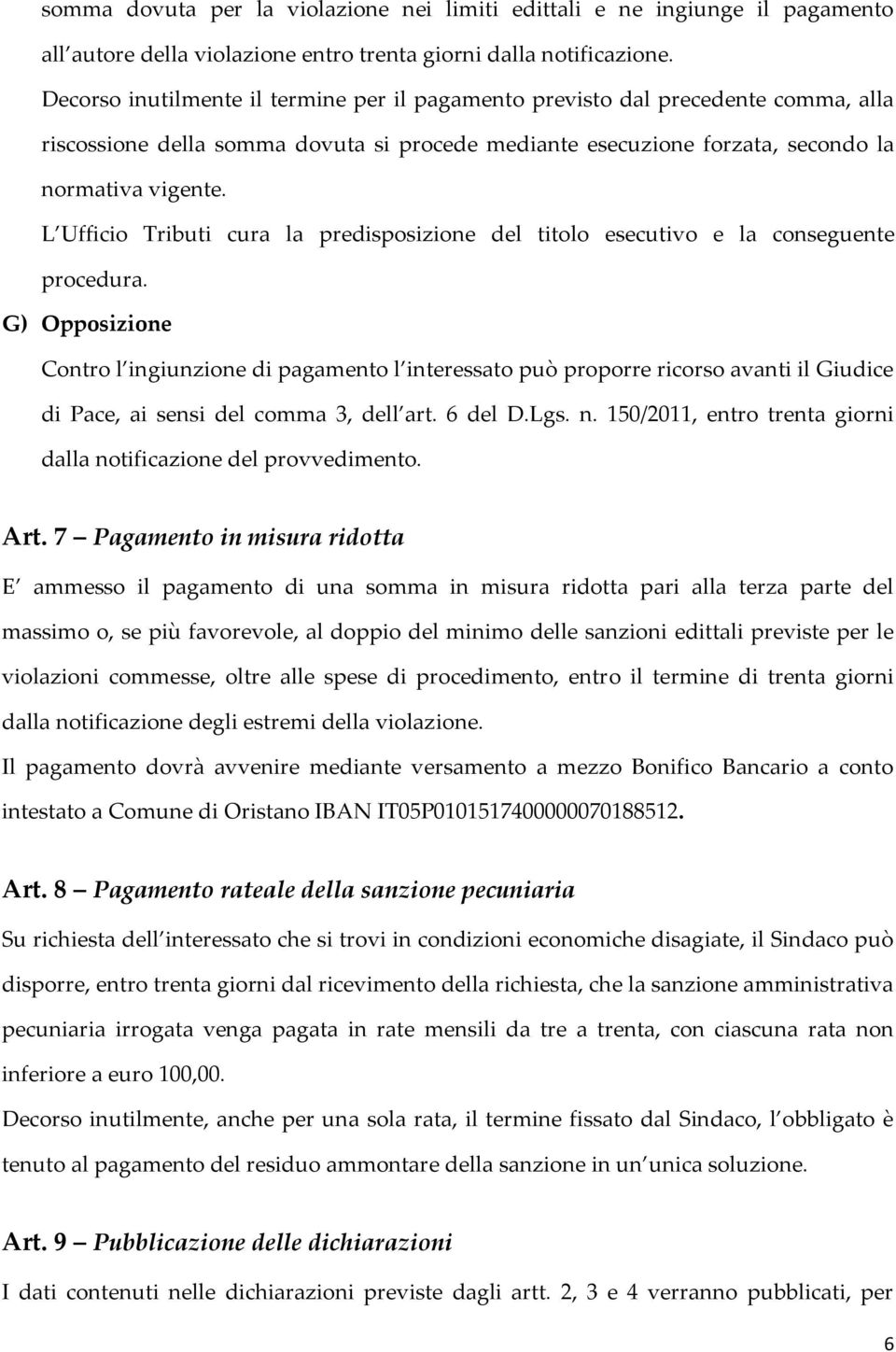 L Ufficio Tributi cura la predisposizione del titolo esecutivo e la conseguente procedura.