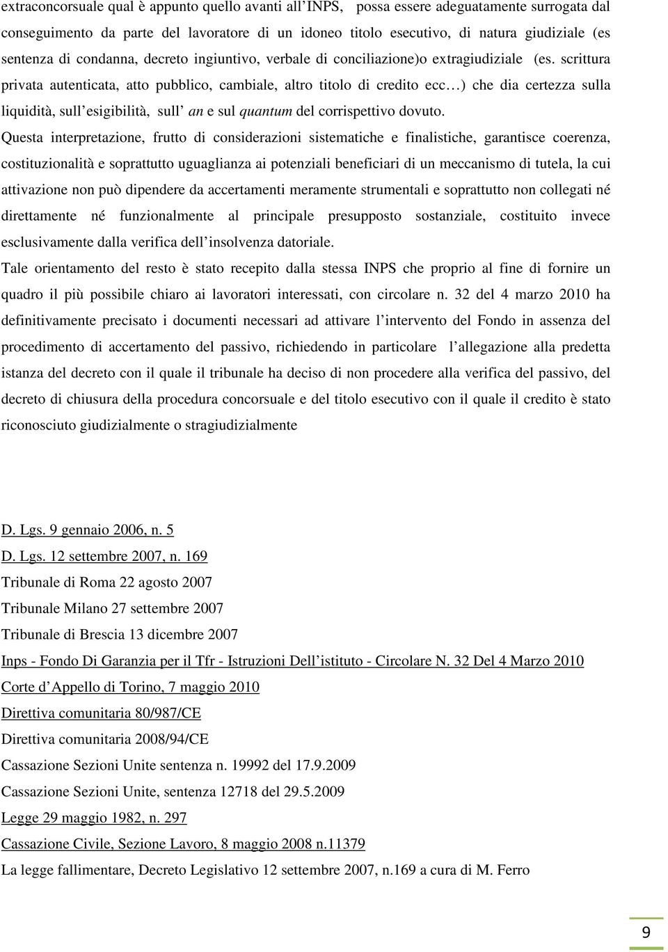 scrittura privata autenticata, att pubblic, cambiale, altr titl di credit ecc ) che dia certezza sulla liquidità, sull esigibilità, sull an e sul quantum del crrispettiv dvut.