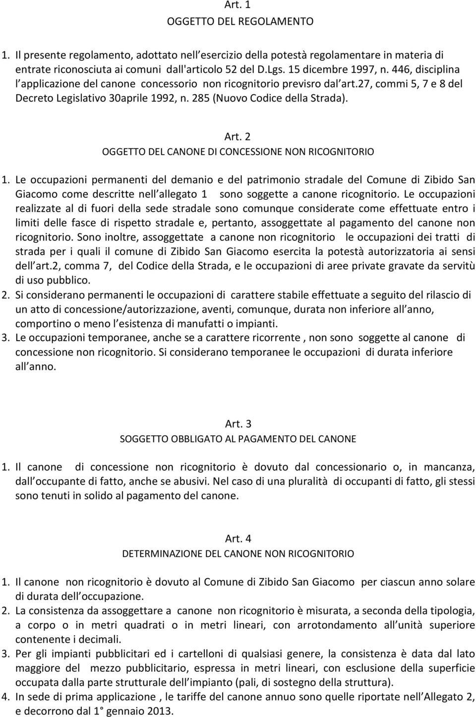 285 (Nuovo Codice della Strada). Art. 2 OGGETTO DEL CANONE DI CONCESSIONE NON RICOGNITORIO 1.