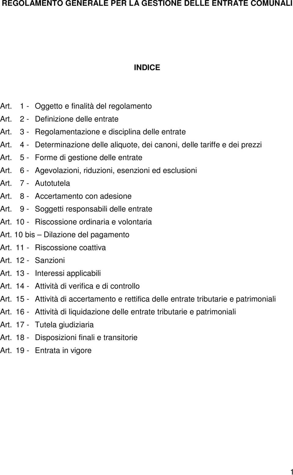 6 - Agevolazioni, riduzioni, esenzioni ed esclusioni Art. 7 - Autotutela Art. 8 - Accertamento con adesione Art. 9 - Soggetti responsabili delle entrate Art.