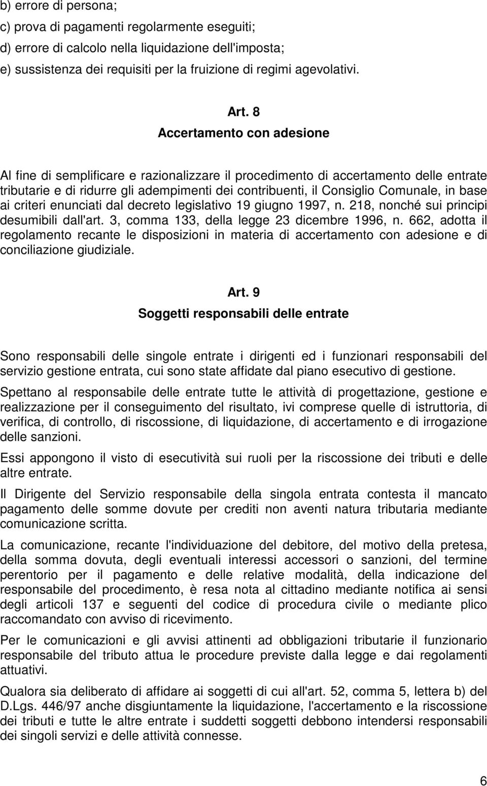 base ai criteri enunciati dal decreto legislativo 19 giugno 1997, n. 218, nonché sui principi desumibili dall'art. 3, comma 133, della legge 23 dicembre 1996, n.