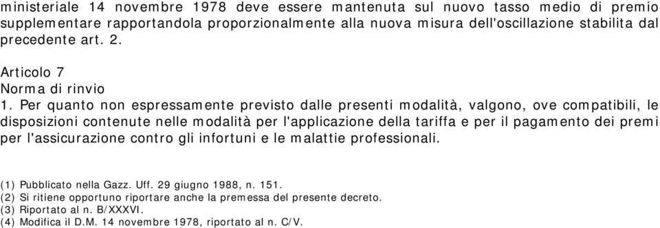 Per quanto non espressamente previsto dalle presenti modalità, valgono, ove compatibili, le disposizioni contenute nelle modalità per l'applicazione della tariffa e per il