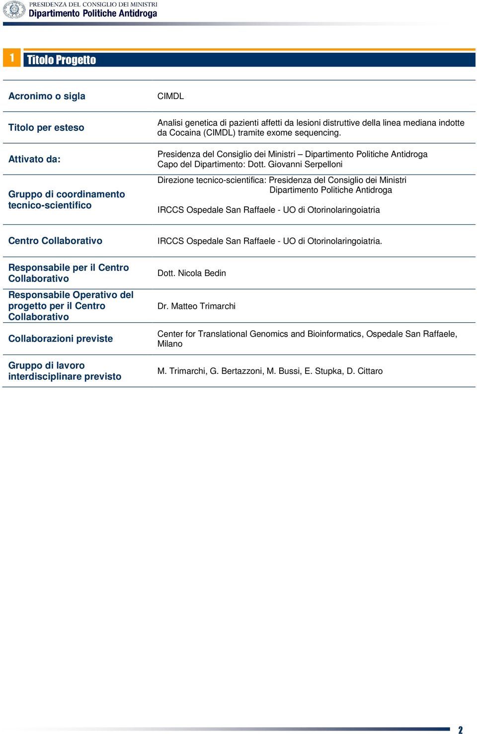 Giovanni Serpelloni Direzione tecnico-scientifica: Presidenza del Consiglio dei Ministri Dipartimento Politiche Antidroga IRCCS Ospedale San Raffaele - UO di Otorinolaringoiatria Centro Collaborativo