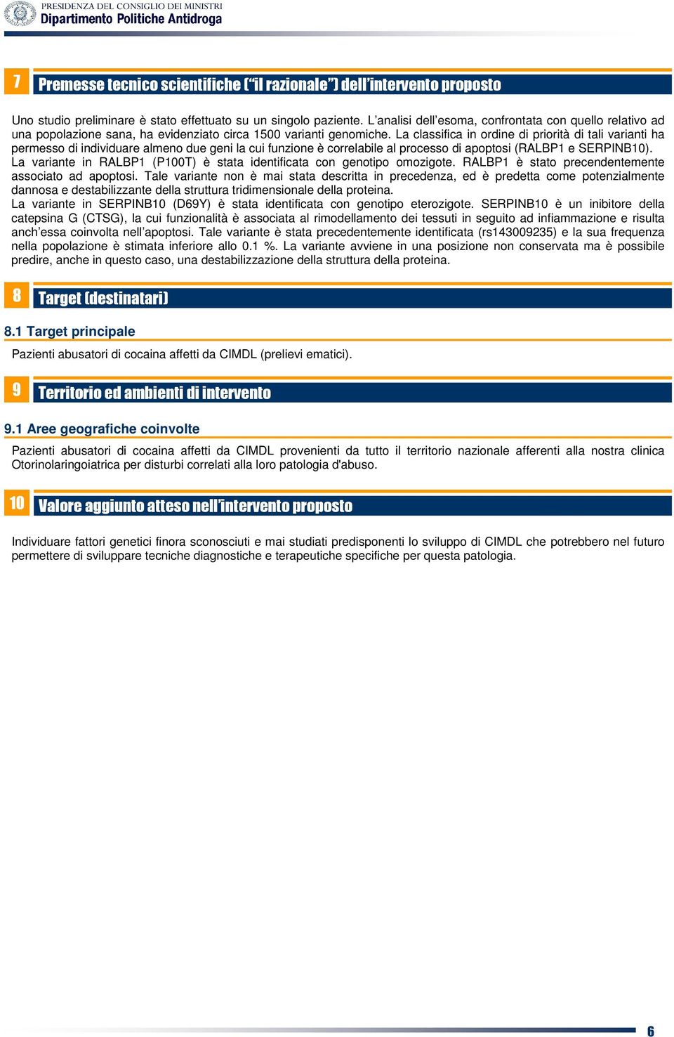 La classifica in ordine di priorità di tali varianti ha permesso di individuare almeno due geni la cui funzione è correlabile al processo di apoptosi (RALBP1 e SERPINB10).