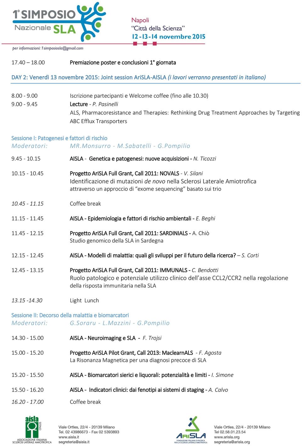 Pasinelli ALS, Pharmacoresistance and Therapies: Rethinking Drug Treatment Approaches by Targeting ABC Efflux Transporters Sessione I: Patogenesi e fattori di rischio Moderatori: MR.Monsurro - M.