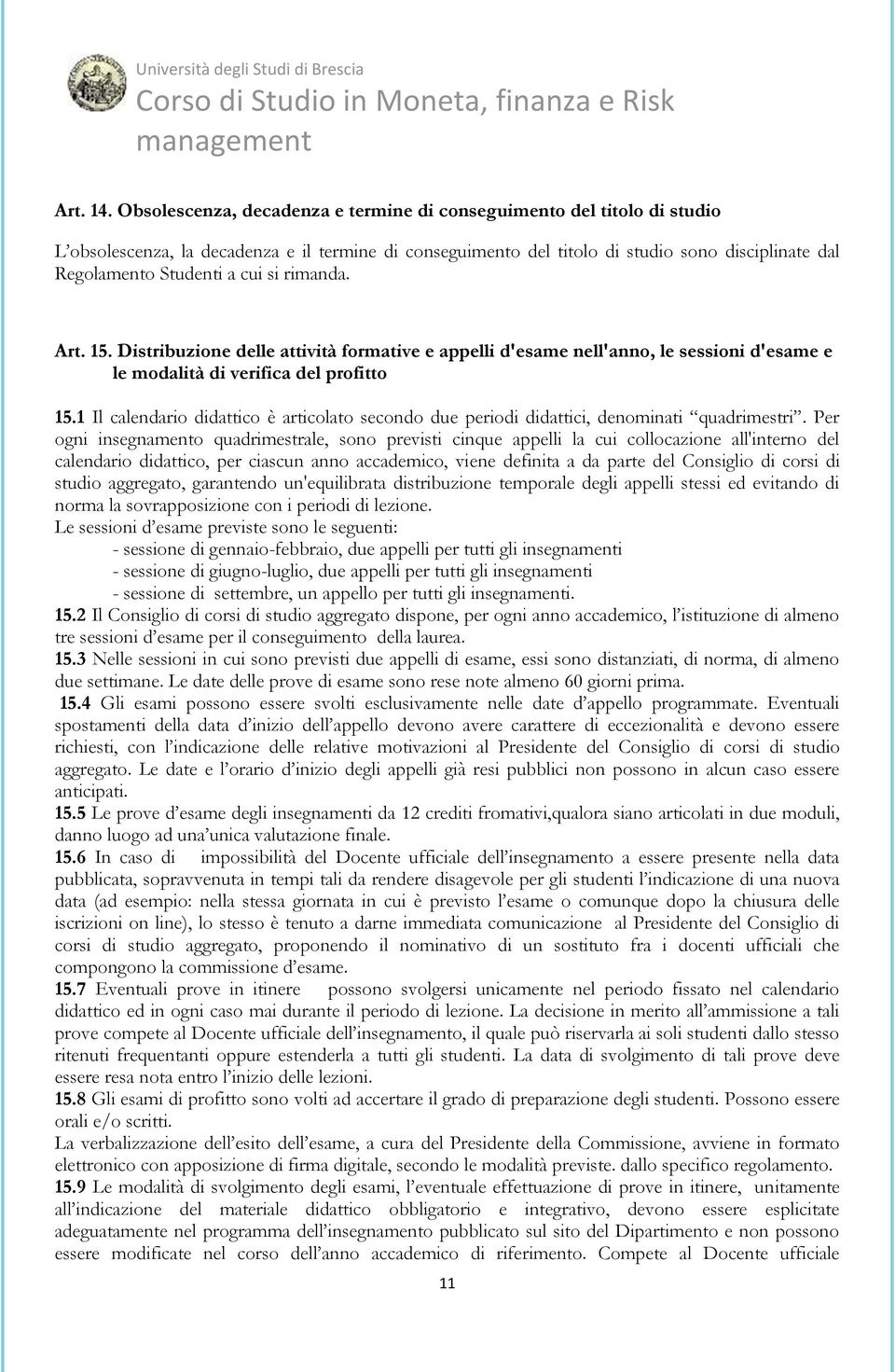 cui si rimanda. Art. 15. Distribuzione delle attività formative e appelli d'esame nell'anno, le sessioni d'esame e le modalità di verifica del profitto 15.