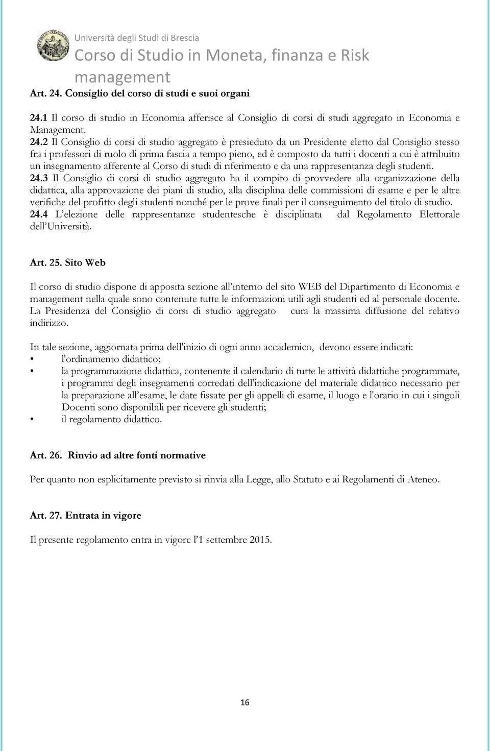 1 Il corso di studio in Economia afferisce al Consiglio di corsi di studi aggregato in Economia e Management. 24.