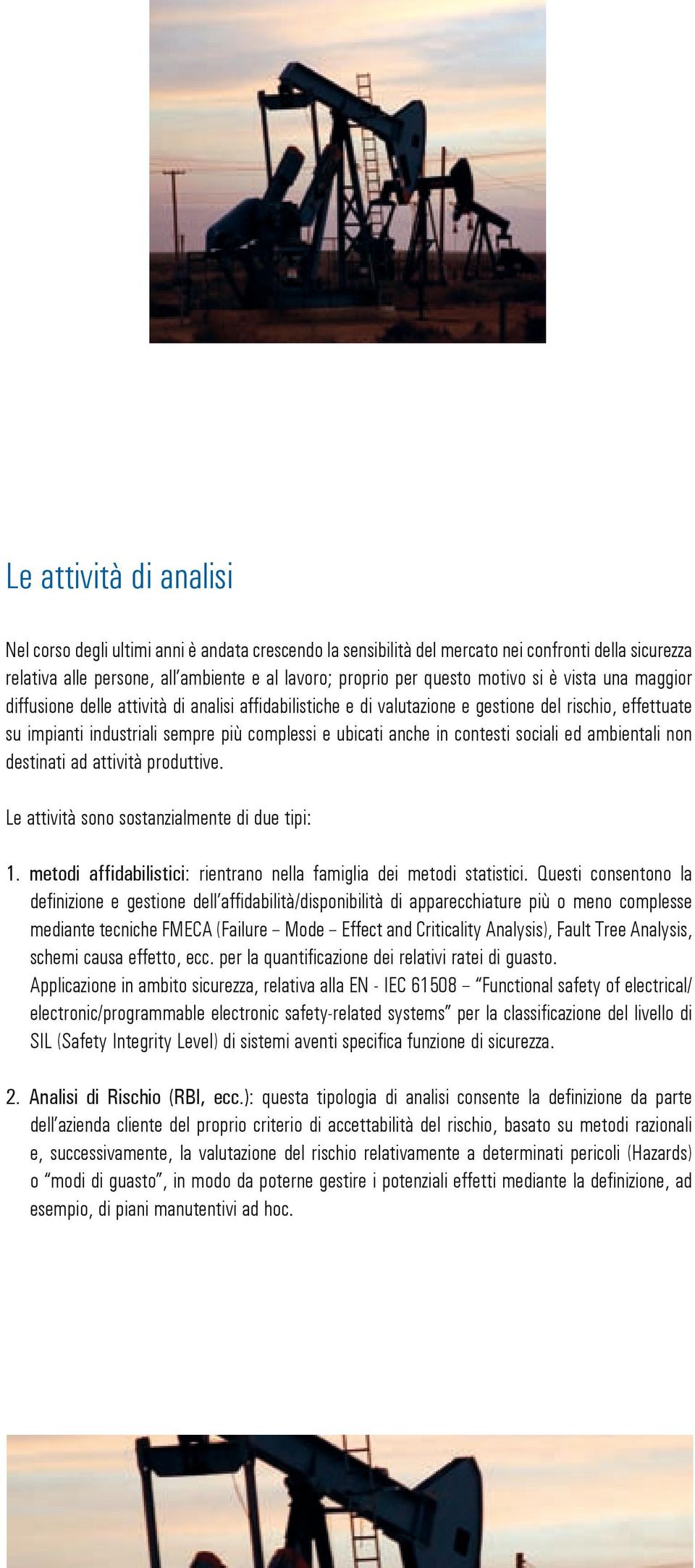 contesti sociali ed ambientali non destinati ad attività produttive. Le attività sono sostanzialmente di due tipi: 1. metodi affidabilistici: rientrano nella famiglia dei metodi statistici.