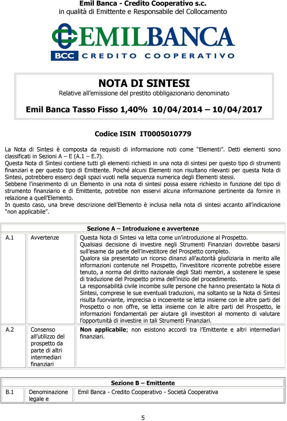 in qualità di Emittente e Responsabile del Collocamento NOTA DI SINTESI Relative all emissione del prestito obbligazionario denominato  Tasso Fisso 1,40% 10/04/2014 10/04/2017 Codice ISIN