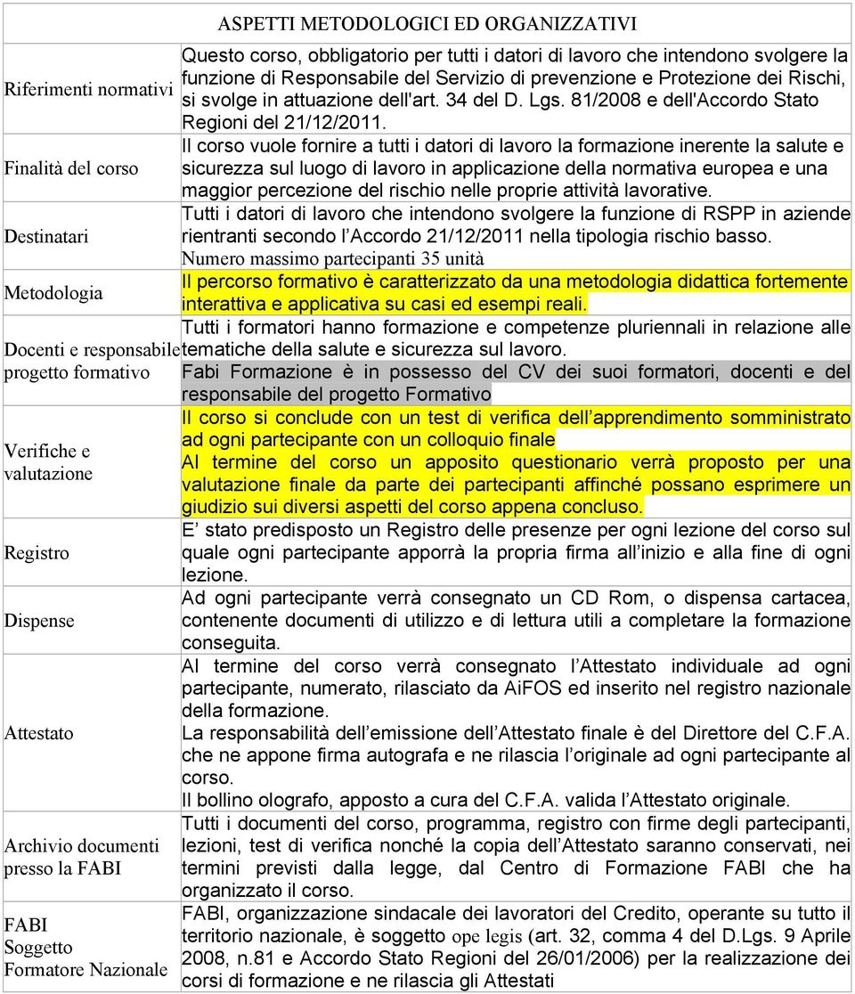 prevenzione e Protezione dei Rischi, si svolge in attuazione dell'art. 34 del D. Lgs. 81/2008 e dell'accordo Stato Regioni del 21/12/2011.