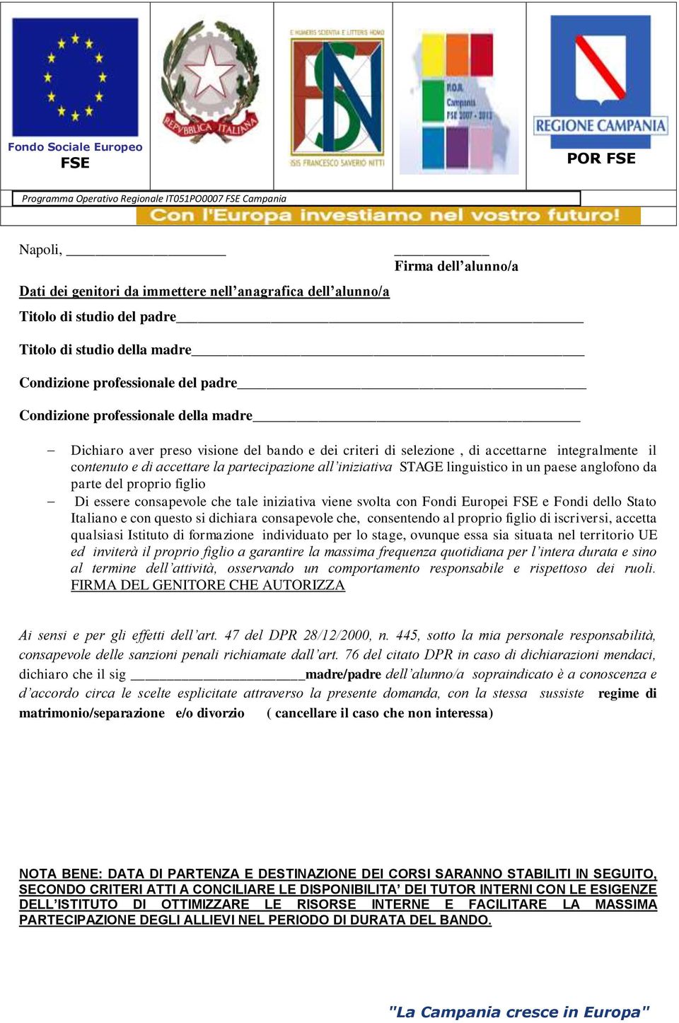 in un paese anglofono da parte del proprio figlio Di essere consapevole che tale iniziativa viene svolta con Fondi Europei e Fondi dello Stato Italiano e con questo si dichiara consapevole che,