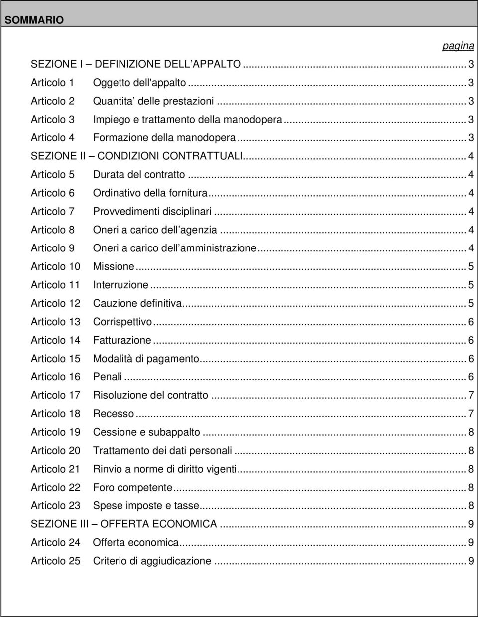 .. 4 Articolo 7 Provvedimenti disciplinari... 4 Articolo 8 Oneri a carico dell agenzia... 4 Articolo 9 Oneri a carico dell amministrazione... 4 Articolo 10 Missione... 5 Articolo 11 Interruzione.