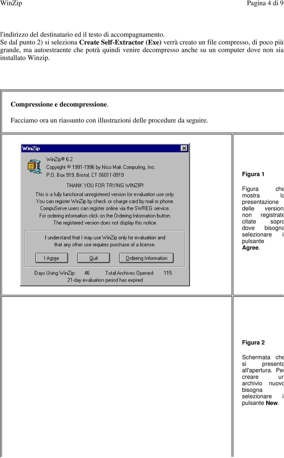 decompresso anche su un computer dove non sia installato Winzip. Compressione e decompressione.