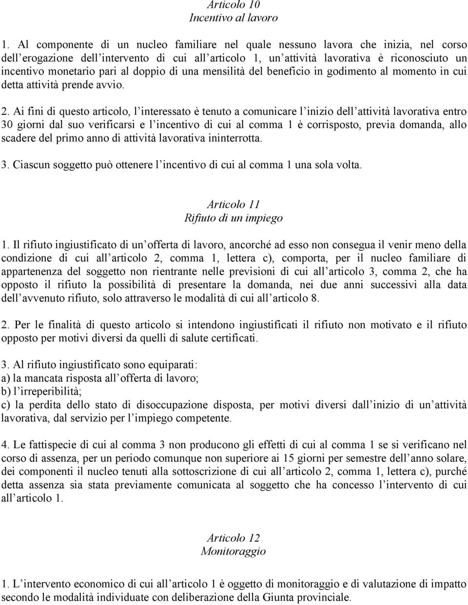 pari al doppio di una mensilità del beneficio in godimento al momento in cui detta attività prende avvio. 2.