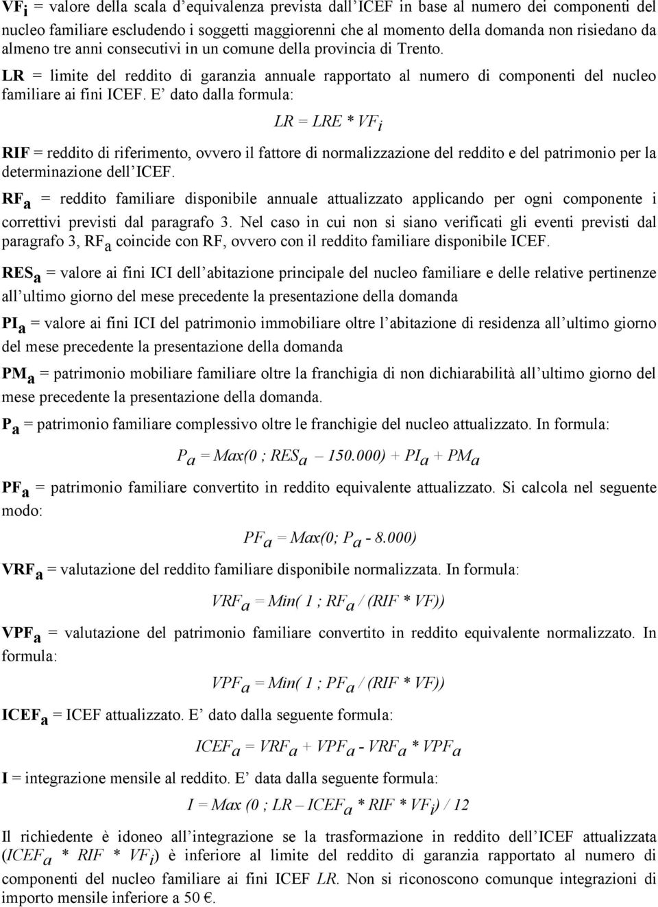 E dato dalla formula: LR = LRE * VF i RIF = reddito di riferimento, ovvero il fattore di normalizzazione del reddito e del patrimonio per la determinazione dell ICEF.