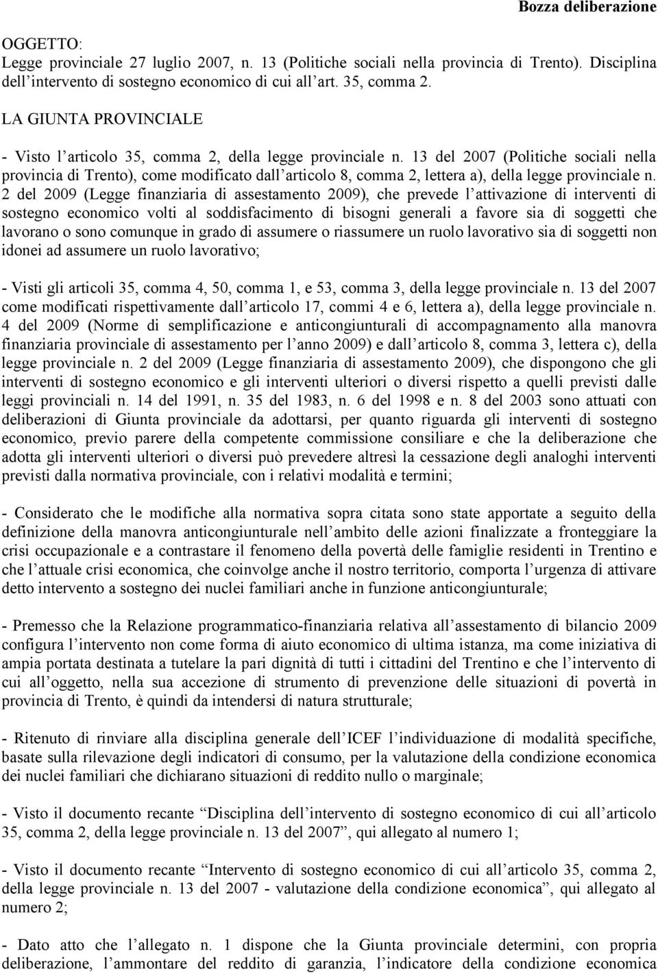 13 del 2007 (Politiche sociali nella provincia di Trento), come modificato dall articolo 8, comma 2, lettera a), della legge provinciale n.