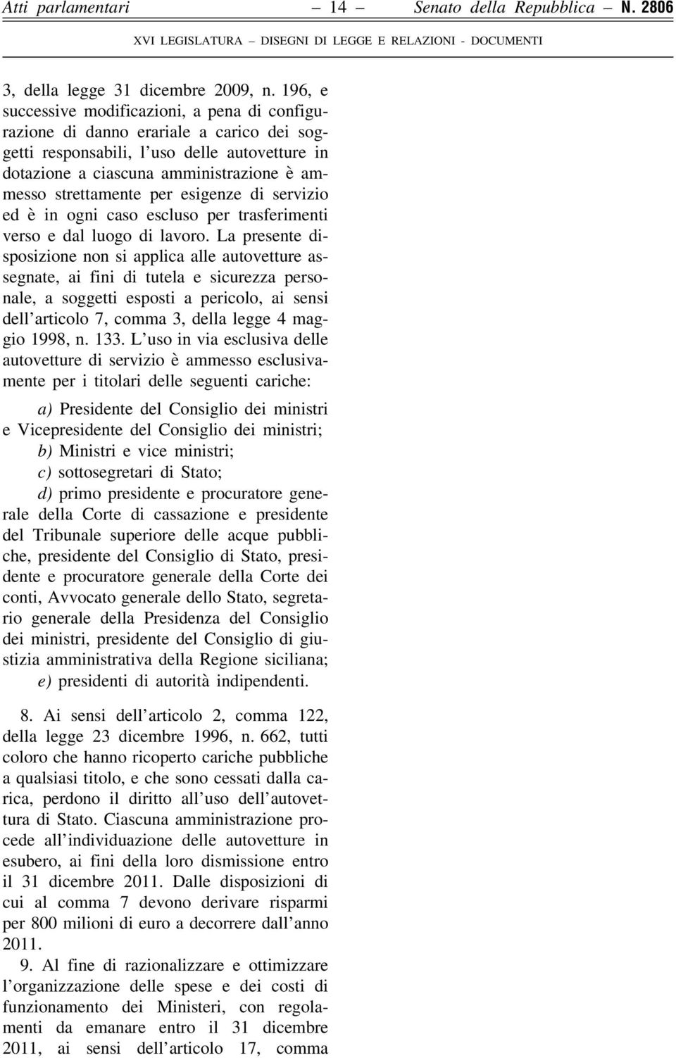 per esigenze di servizio ed è in ogni caso escluso per trasferimenti verso e dal luogo di lavoro.