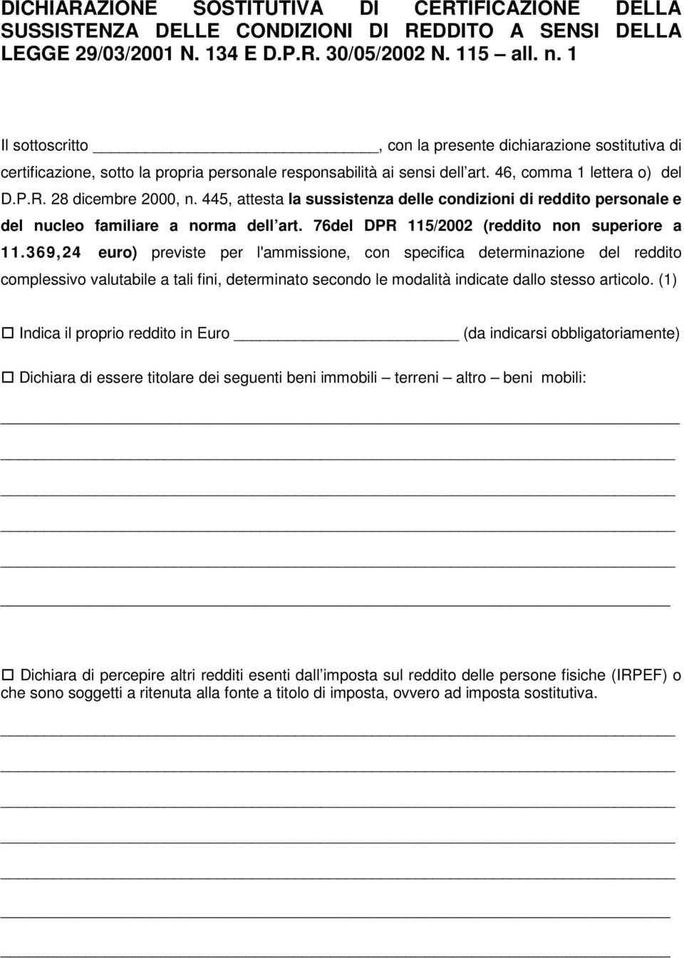 445, attesta la sussistenza delle condizioni di reddito personale e del nucleo familiare a norma dell art. 76del DPR 115/2002 (reddito non superiore a 11.