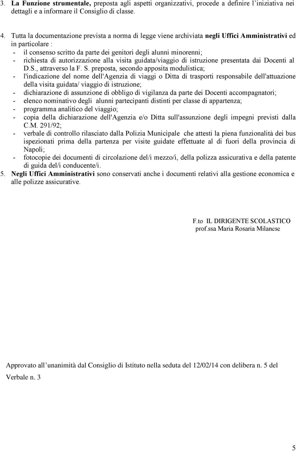 autorizzazione alla visita guidata/viaggio di istruzione presentata dai Docenti al D.S., attraverso la F. S.