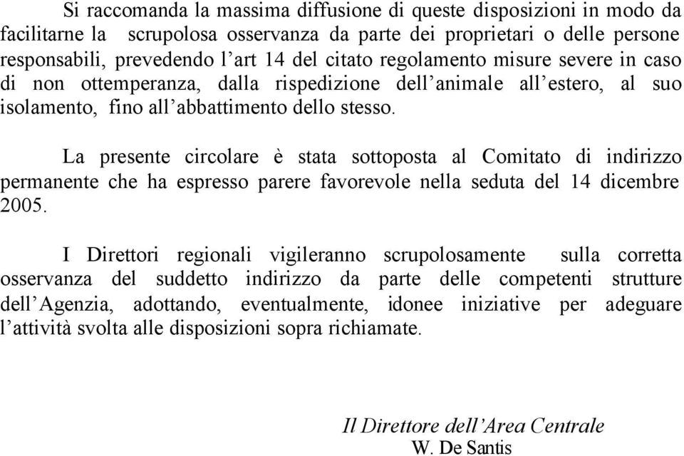 La presente circolare è stata sottoposta al Comitato di indirizzo permanente che ha espresso parere favorevole nella seduta del 14 dicembre 2005.