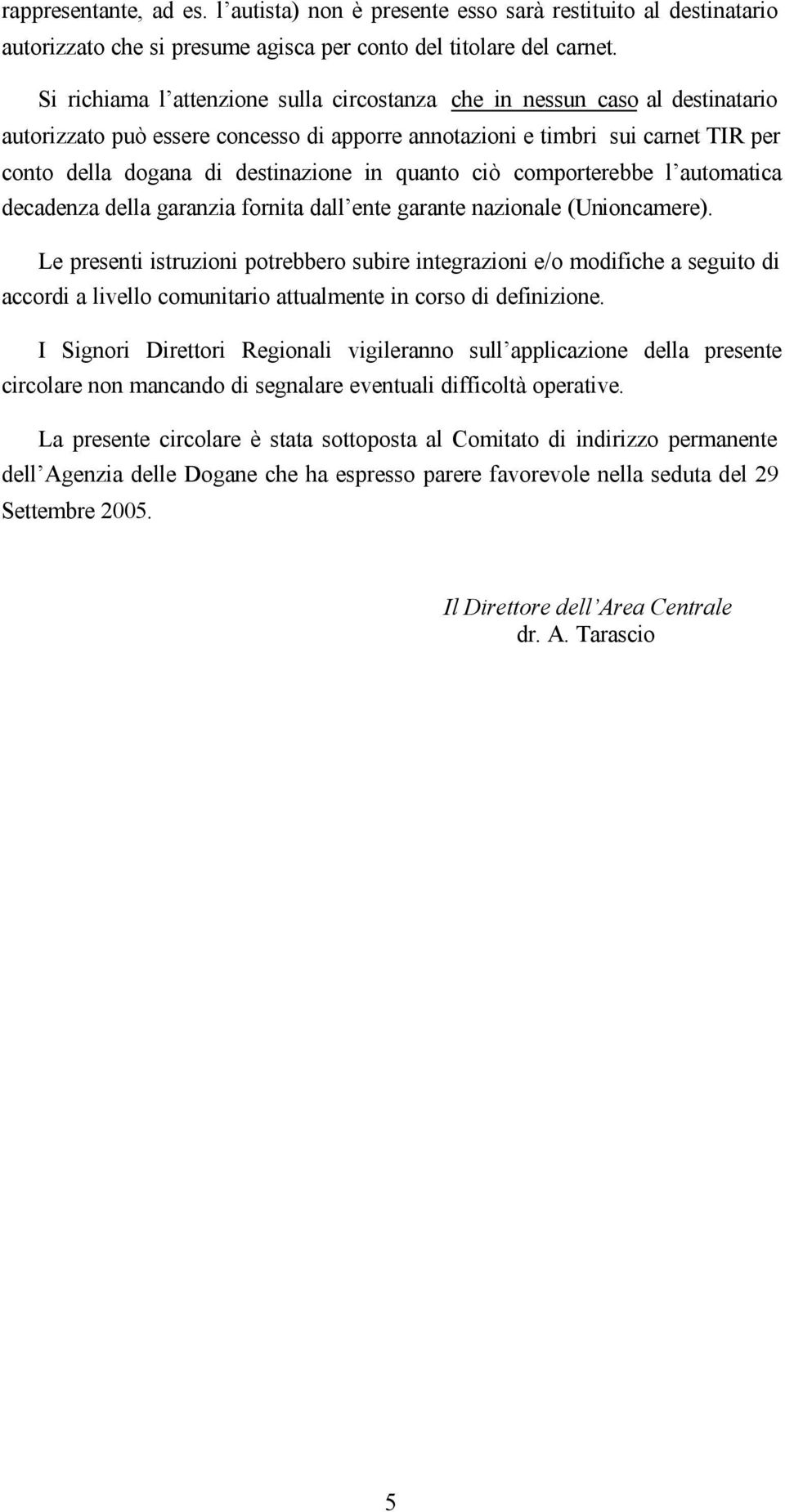 quanto ciò comporterebbe l automatica decadenza della garanzia fornita dall ente garante nazionale (Unioncamere).