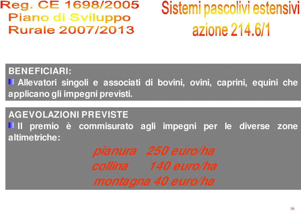 AGEVOLAZIONI PREVISTE Il premio è commisurato agli impegni per le