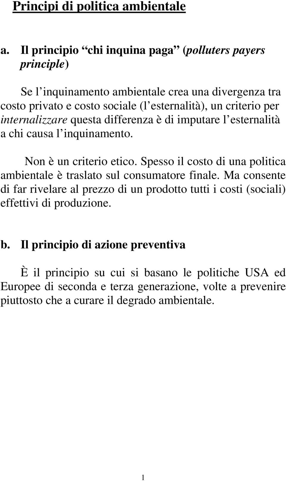 internalizzare questa differenza è di imputare l esternalità a chi causa l inquinamento. Non è un criterio etico.