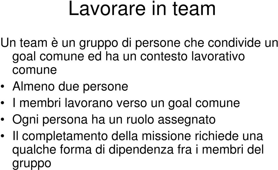 lavorano verso un goal comune Ogni persona ha un ruolo assegnato Il