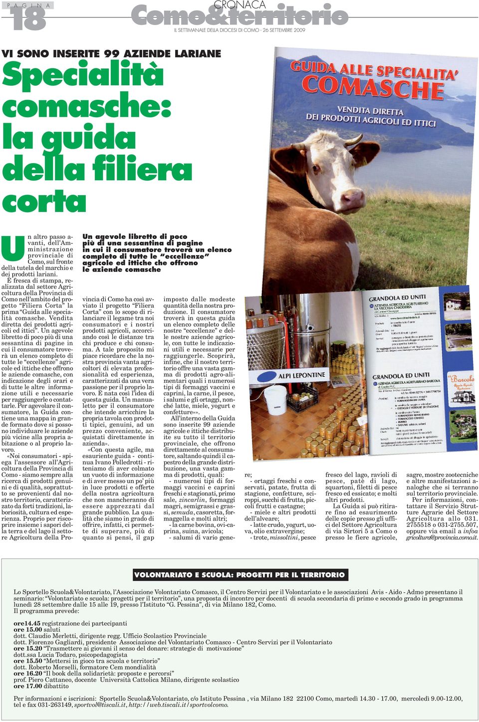 marchio e dei prodotti lariani. È fresca di stampa, realizzata dal settore Agricoltura della Provincia di Como nell ambito del progetto Filiera Corta la prima Guida alle specialità comasche.