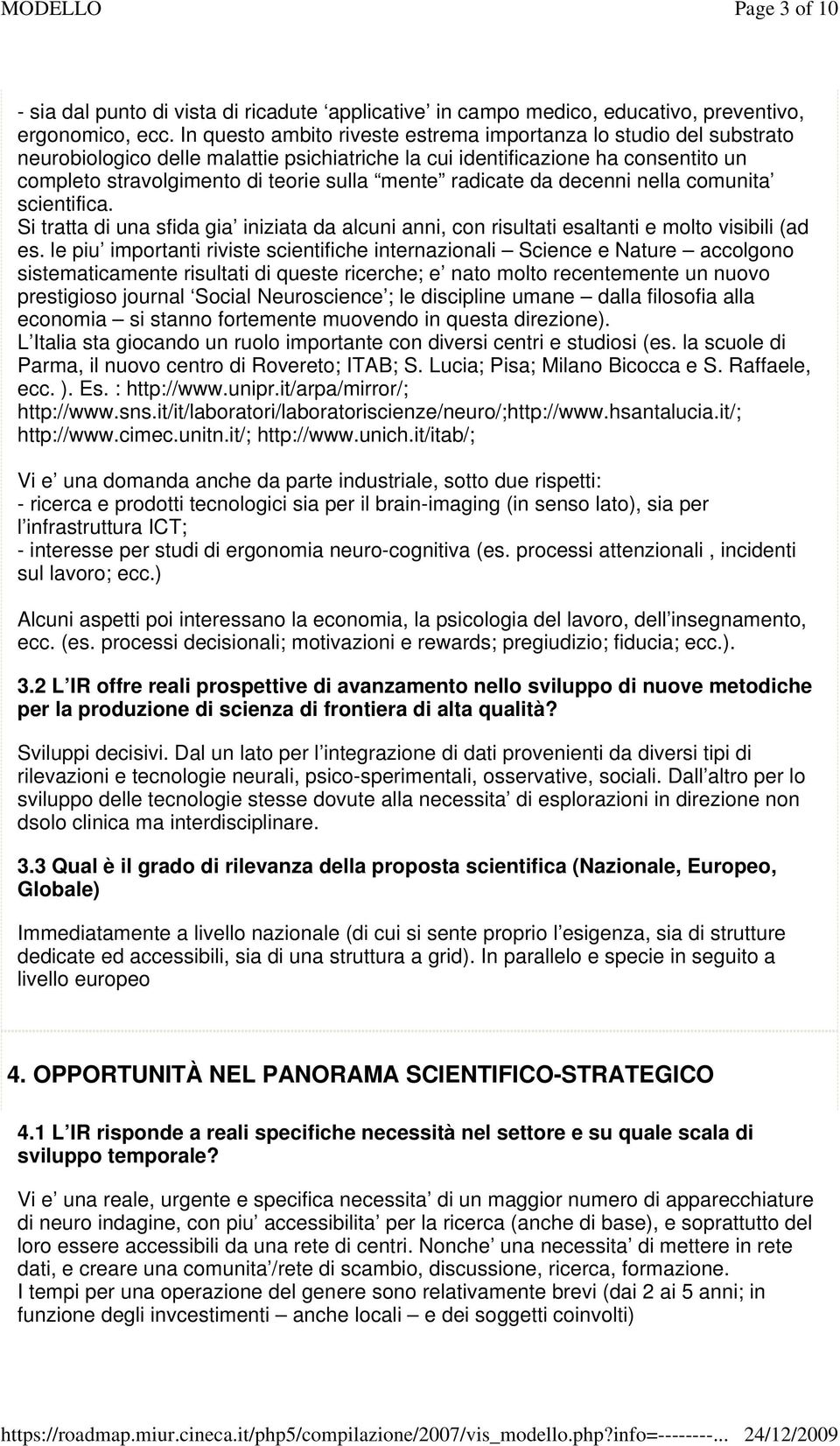 radicate da decenni nella comunita scientifica. Si tratta di una sfida gia iniziata da alcuni anni, con risultati esaltanti e molto visibili (ad es.