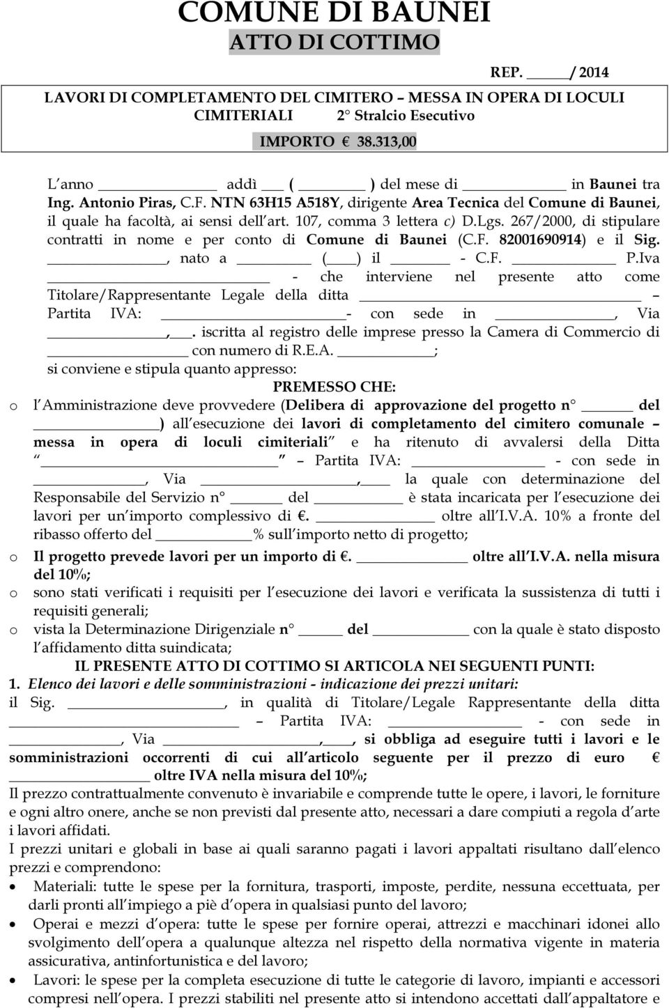 107, comma 3 lettera c) D.Lgs. 267/2000, di stipulare contratti in nome e per conto di Comune di Baunei (C.F. 82001690914) e il Sig., nato a ( ) il - C.F. P.