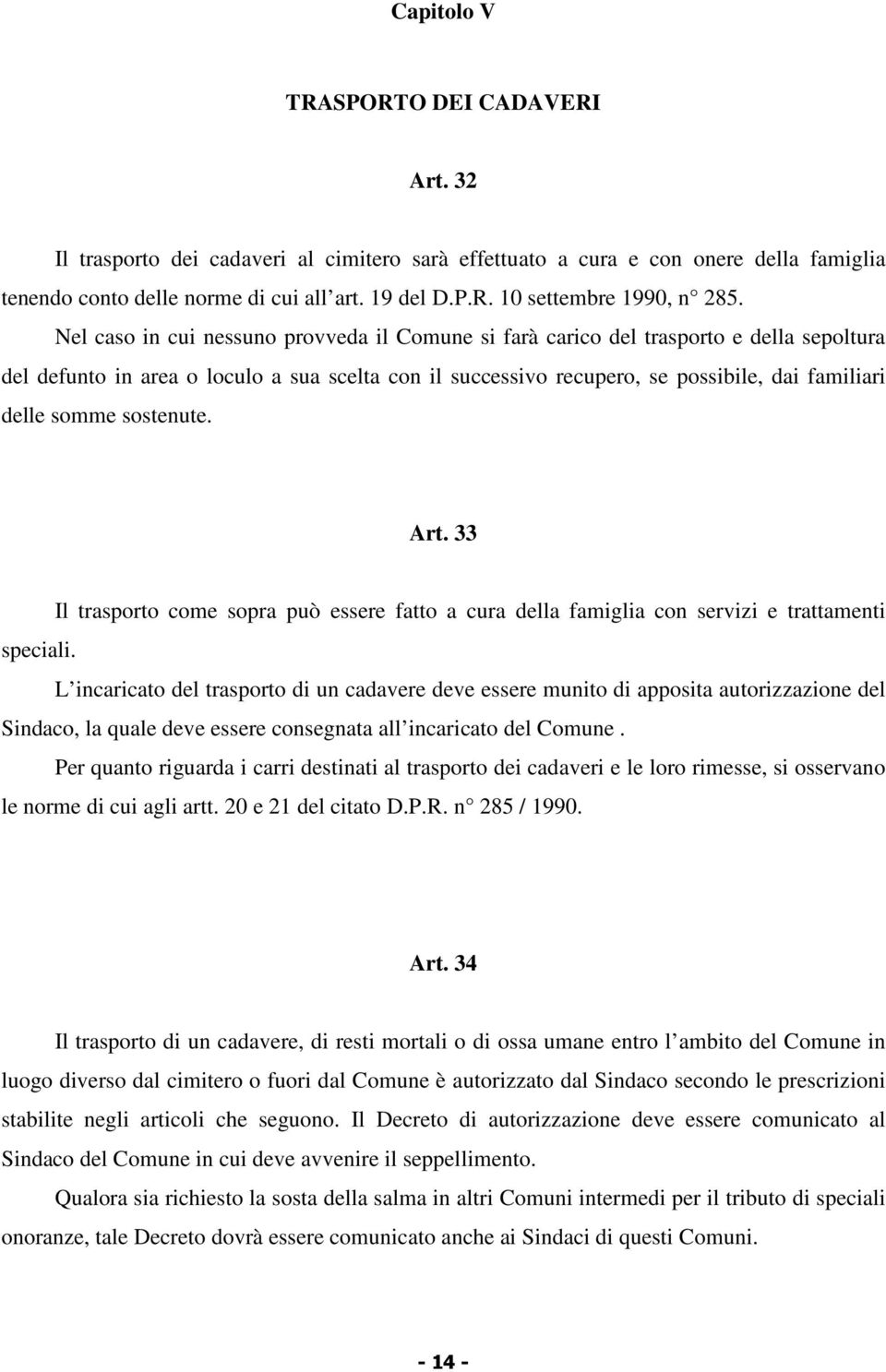 sostenute. Art. 33 Il trasporto come sopra può essere fatto a cura della famiglia con servizi e trattamenti speciali.