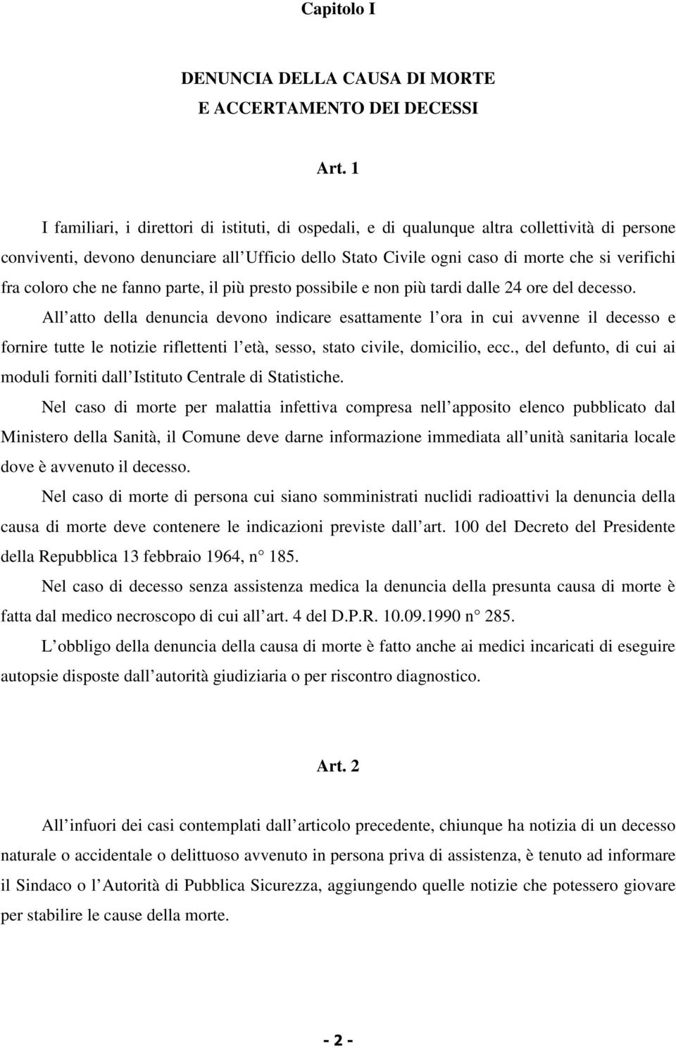 coloro che ne fanno parte, il più presto possibile e non più tardi dalle 24 ore del decesso.