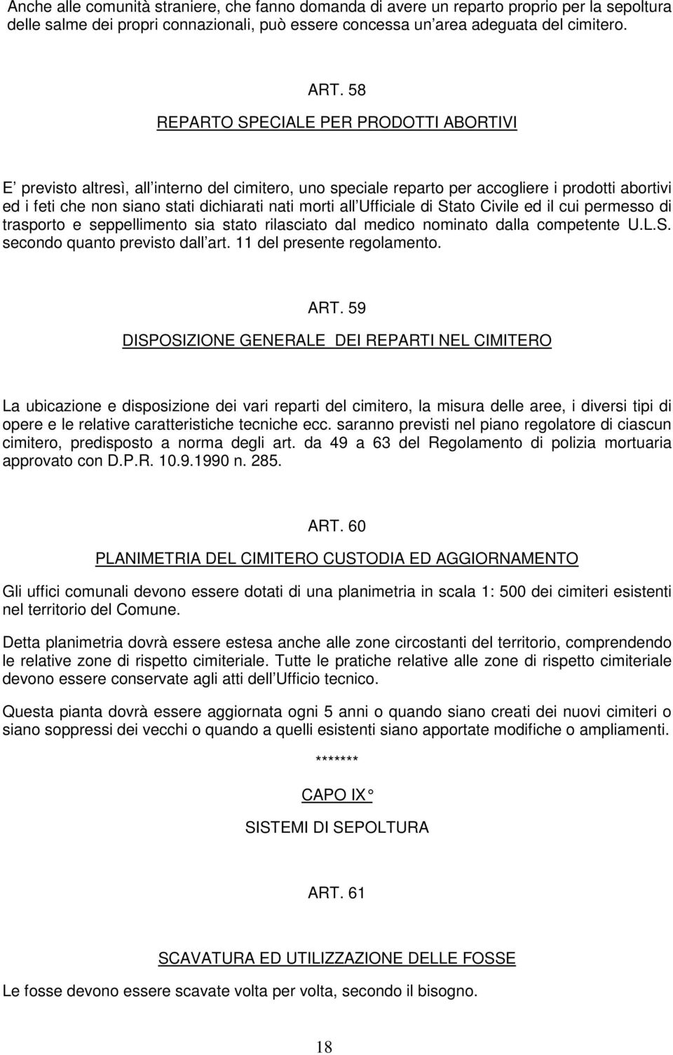 Ufficiale di Stato Civile ed il cui permesso di trasporto e seppellimento sia stato rilasciato dal medico nominato dalla competente U.L.S. secondo quanto previsto dall art.