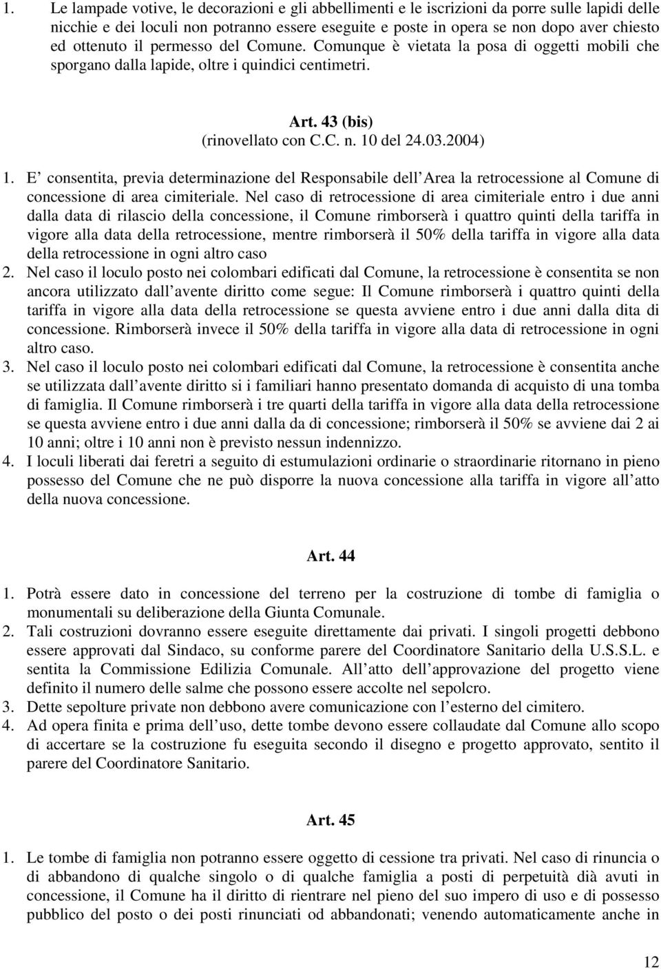 E consentita, previa determinazione del Responsabile dell Area la retrocessione al Comune di concessione di area cimiteriale.