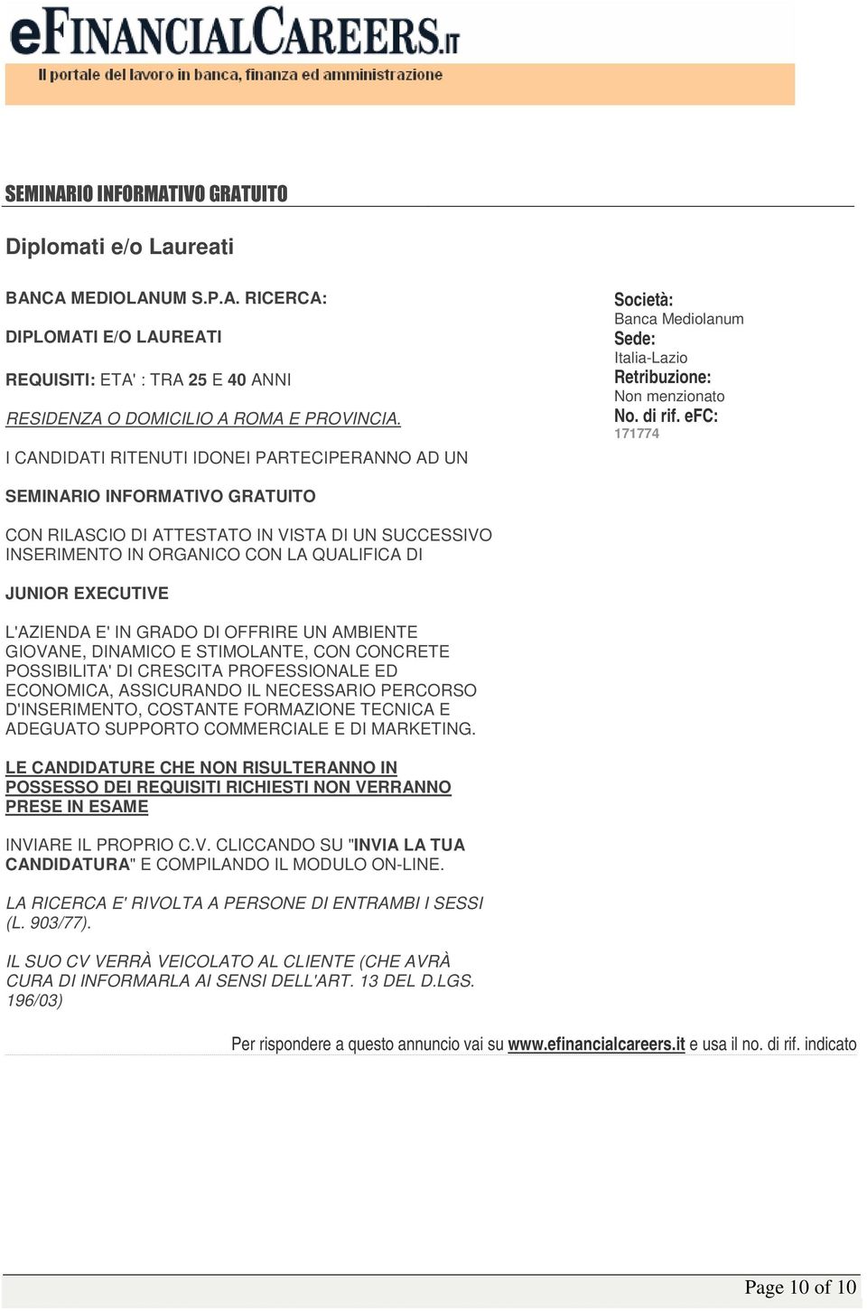 ORGANICO CON LA QUALIFICA DI JUNIOR EXECUTIVE L'AZIENDA E'IN GRADO DI OFFRIRE UN AMBIENTE GIOVANE, DINAMICO E STIMOLANTE, CON CONCRETE POSSIBILITA'DI CRESCITA PROFESSIONALE ED ECONOMICA, ASSICURANDO