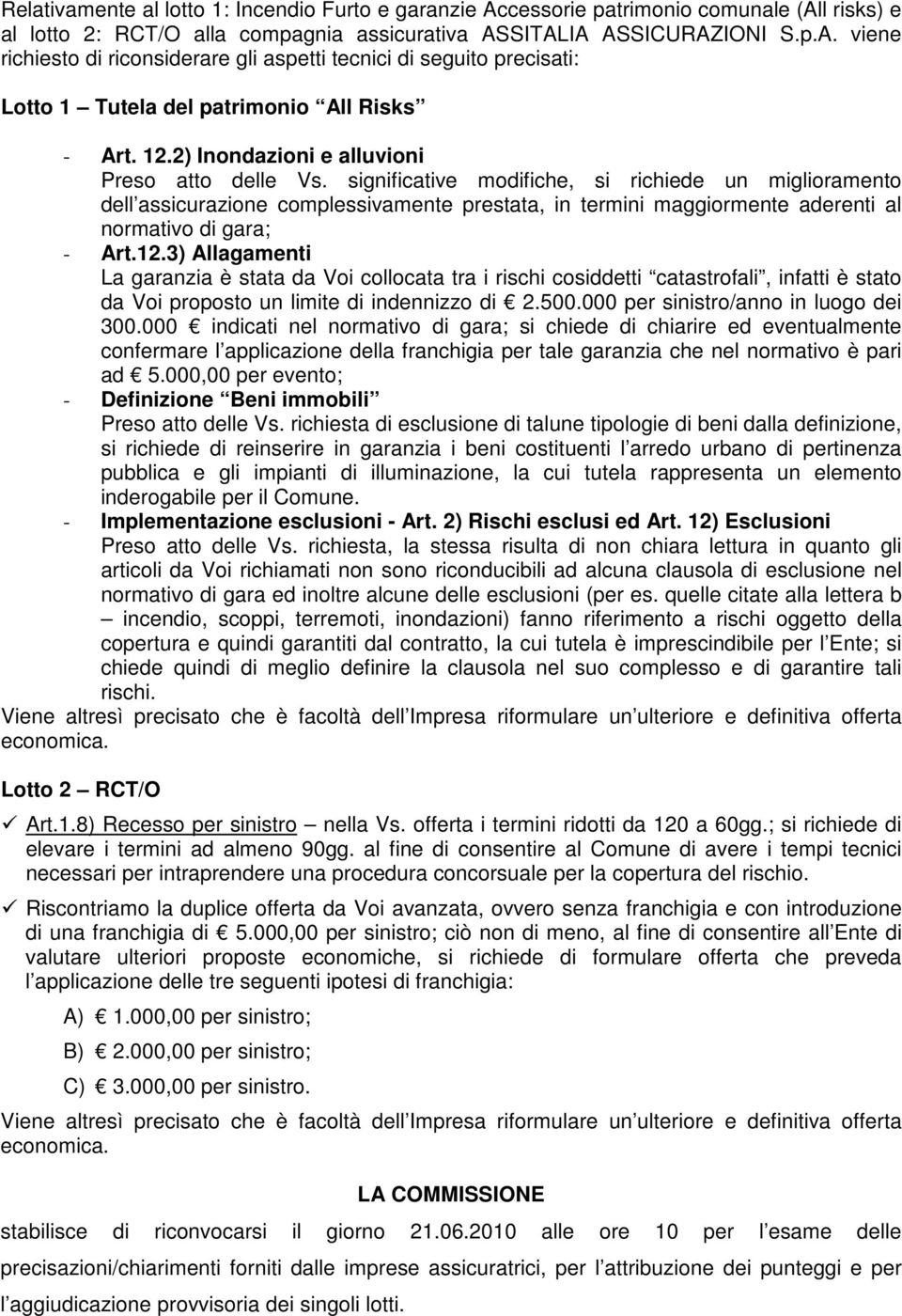 significative modifiche, si richiede un miglioramento dell assicurazione complessivamente prestata, in termini maggiormente aderenti al normativo di gara; - Art.12.