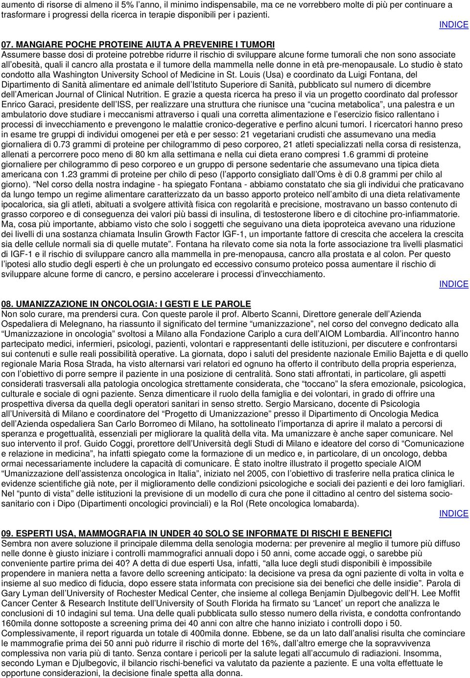 alla prostata e il tumore della mammella nelle donne in età pre-menopausale. Lo studio è stato condotto alla Washington University School of Medicine in St.