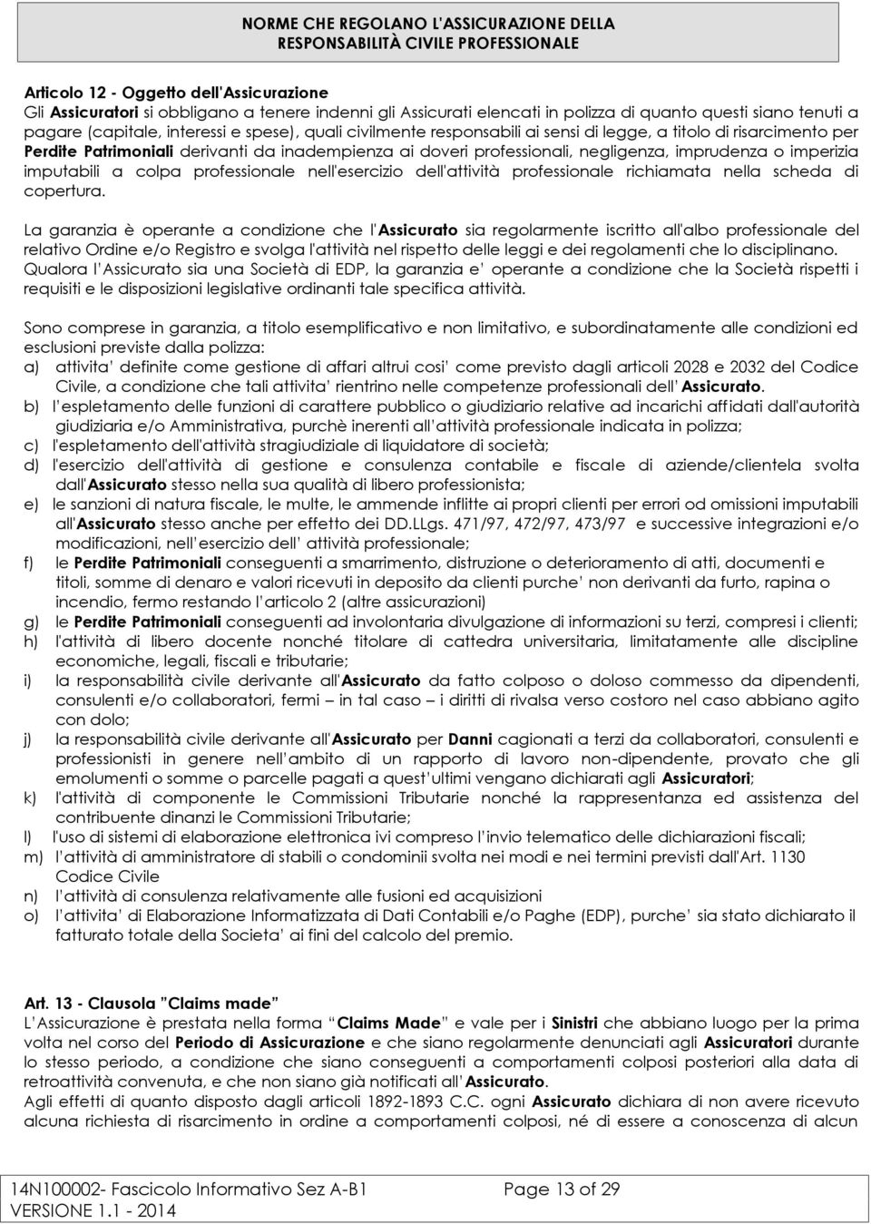 doveri professionali, negligenza, imprudenza o imperizia imputabili a colpa professionale nell'esercizio dell'attività professionale richiamata nella scheda di copertura.