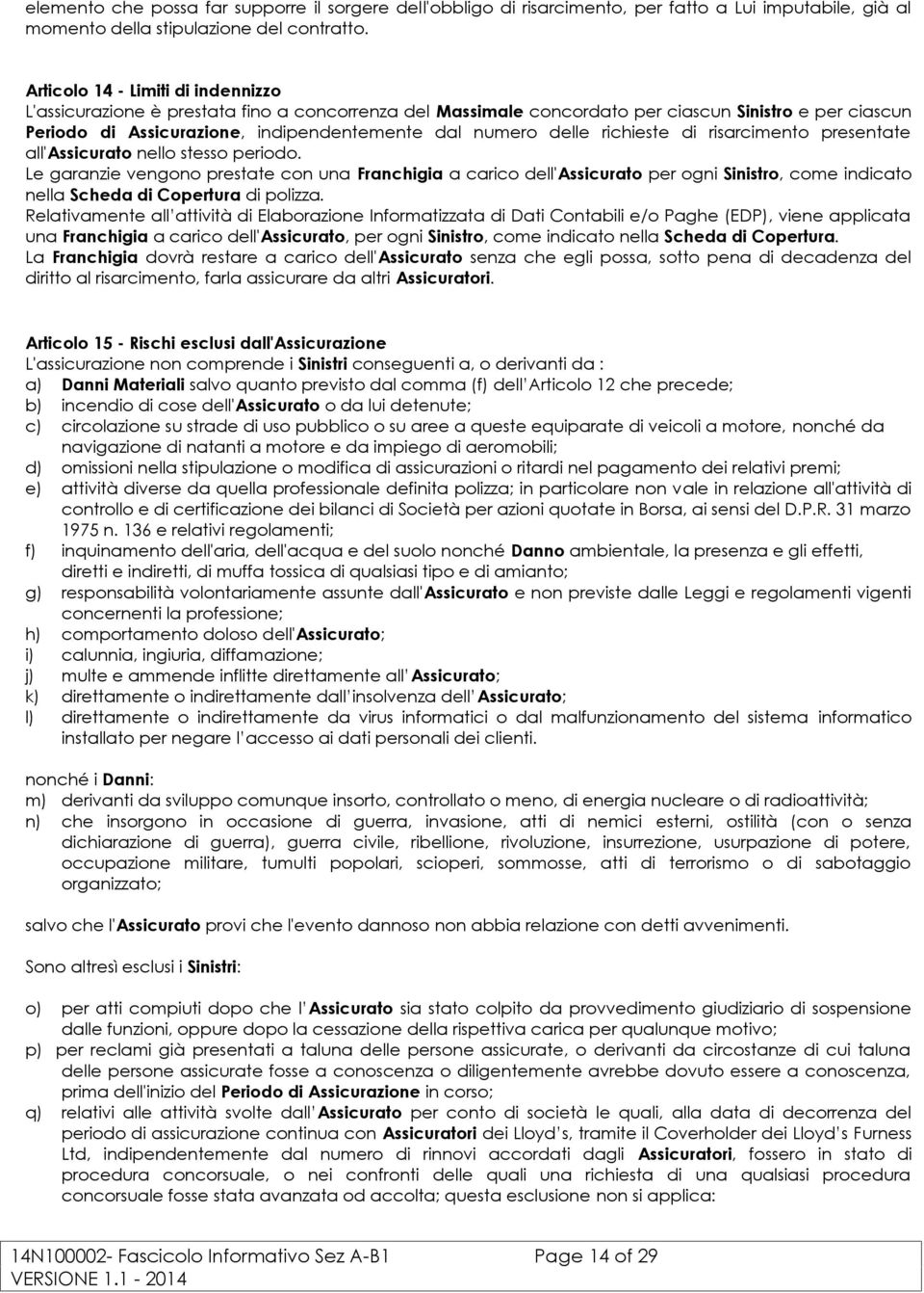 delle richieste di risarcimento presentate all'assicurato nello stesso periodo.