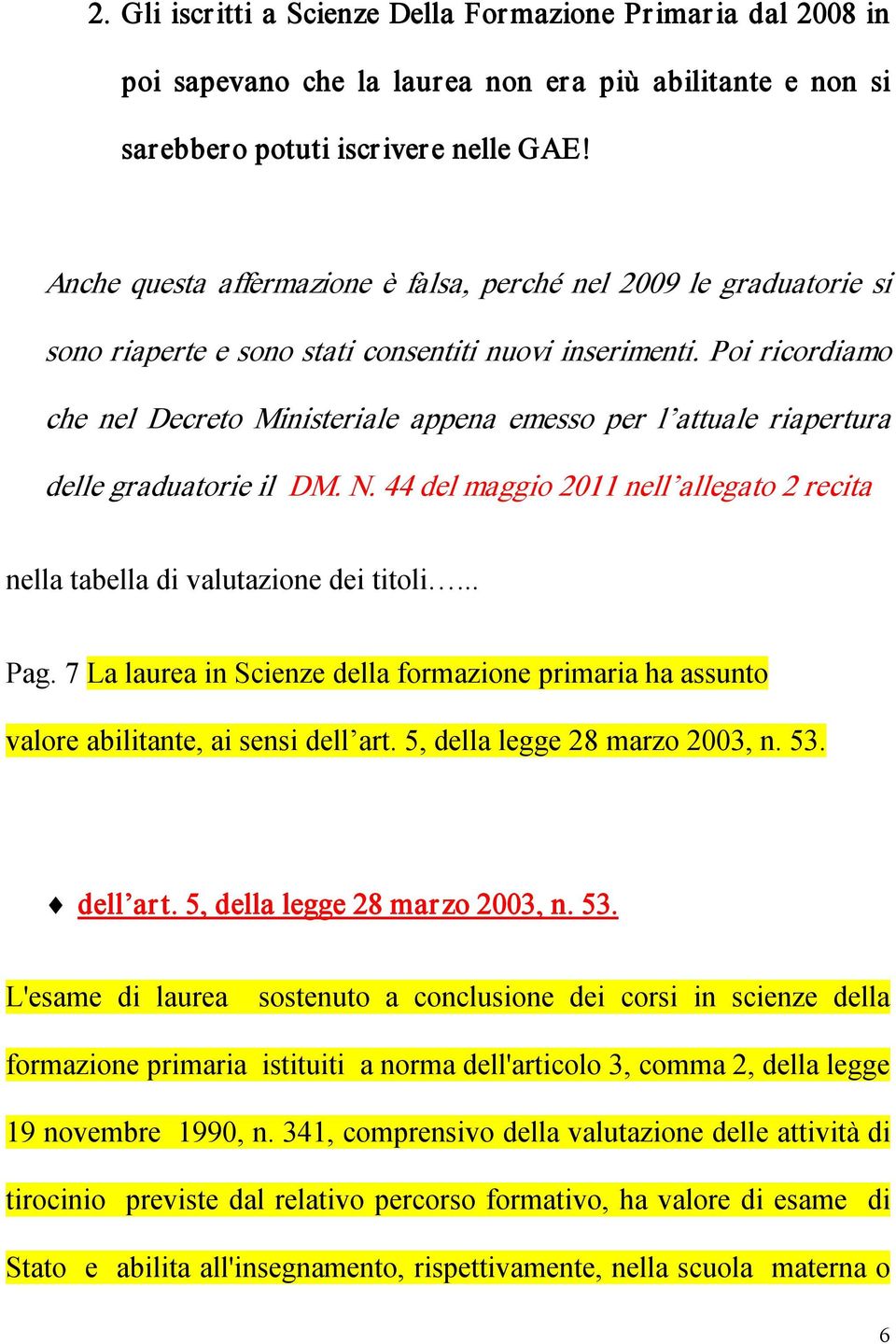 Poi ricordiamo che nel Decreto Ministeriale appena emesso per l attuale riapertura delle graduatorie il DM. N. 44 del maggio 2011 nell allegato 2 recita nella tabella di valutazione dei titoli... Pag.