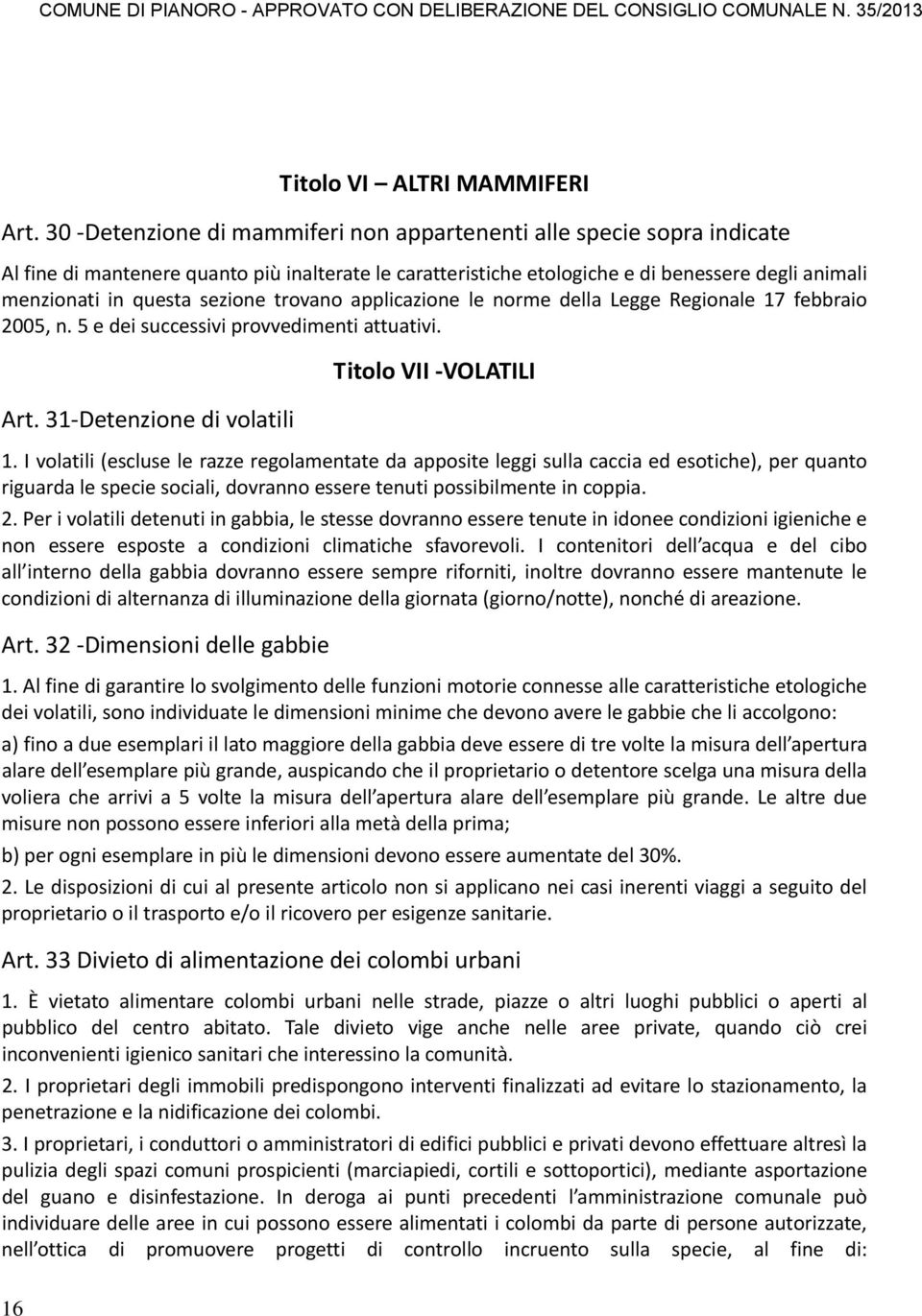 sezione trovano applicazione le norme della Legge Regionale 17 febbraio 2005, n. 5 e dei successivi provvedimenti attuativi. Art. 31 Detenzione di volatili Titolo VII VOLATILI 1.