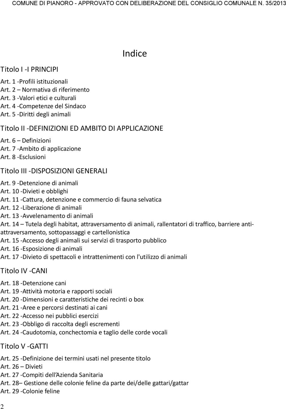 9 Detenzione di animali Art. 10 Divieti e obblighi Art. 11 Cattura, detenzione e commercio di fauna selvatica Art. 12 Liberazione di animali Art. 13 Avvelenamento di animali Art.